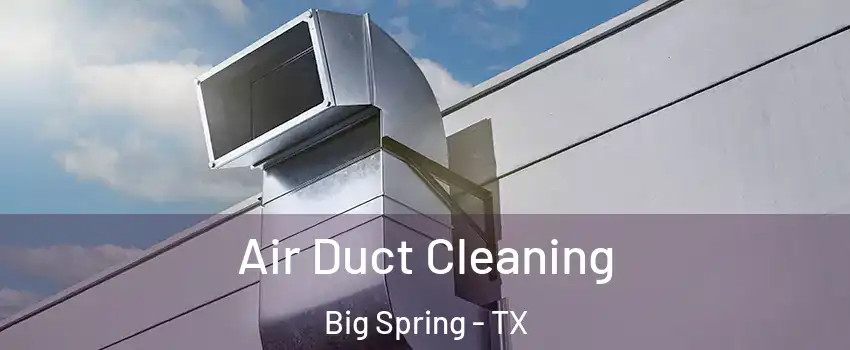  Air Duct Cleaning Big Spring - TX