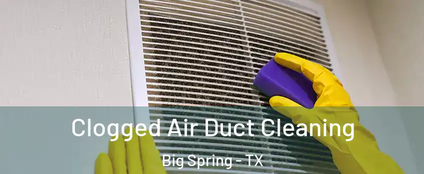  Clogged Air Duct Cleaning Big Spring - TX