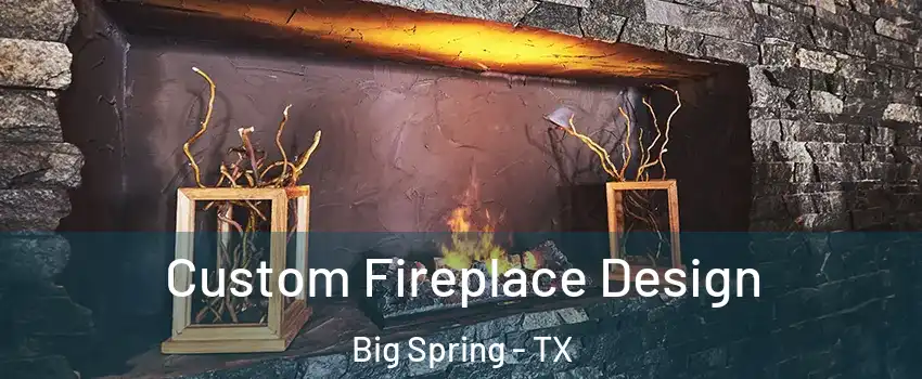 Custom Fireplace Design Big Spring - TX