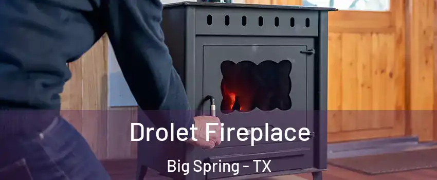  Drolet Fireplace Big Spring - TX