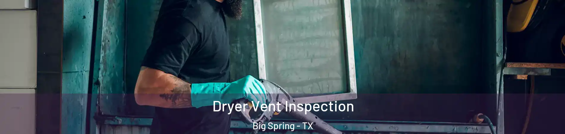  Dryer Vent Inspection Big Spring - TX