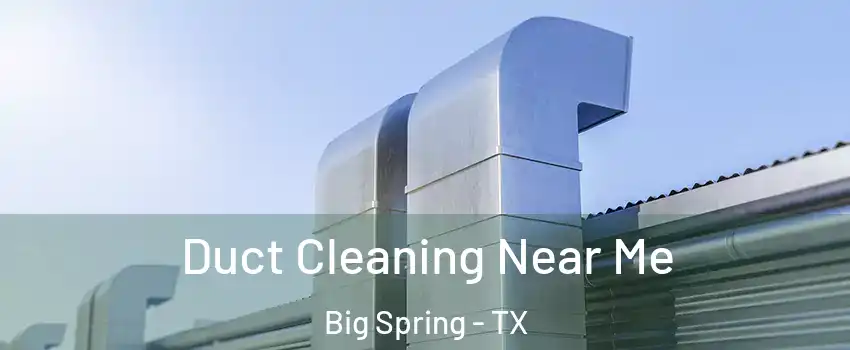  Duct Cleaning Near Me Big Spring - TX
