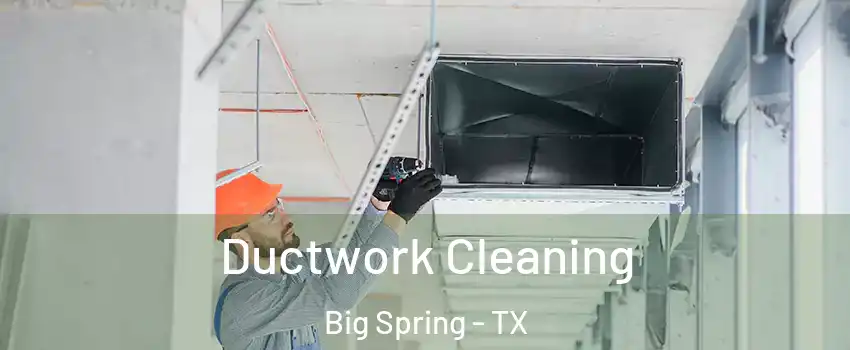  Ductwork Cleaning Big Spring - TX