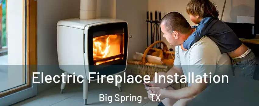  Electric Fireplace Installation Big Spring - TX