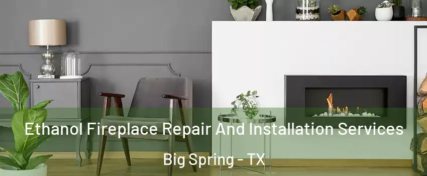  Ethanol Fireplace Repair And Installation Services Big Spring - TX