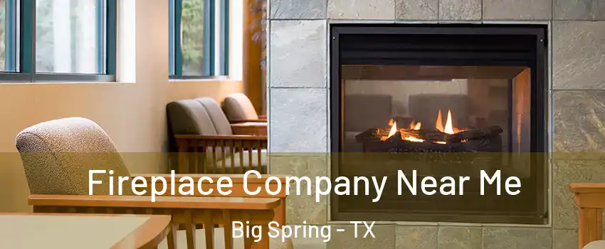  Fireplace Company Near Me Big Spring - TX