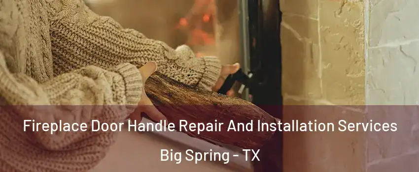  Fireplace Door Handle Repair And Installation Services Big Spring - TX