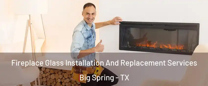  Fireplace Glass Installation And Replacement Services Big Spring - TX