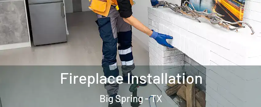  Fireplace Installation Big Spring - TX