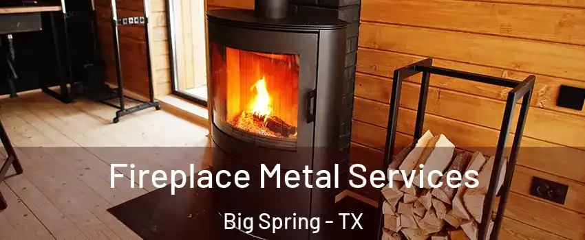  Fireplace Metal Services Big Spring - TX