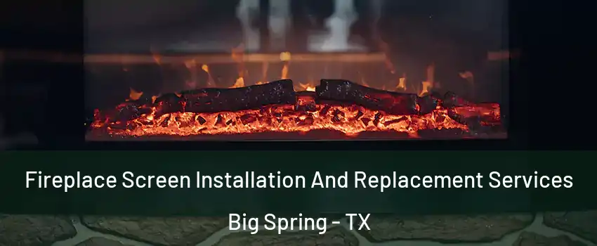  Fireplace Screen Installation And Replacement Services Big Spring - TX