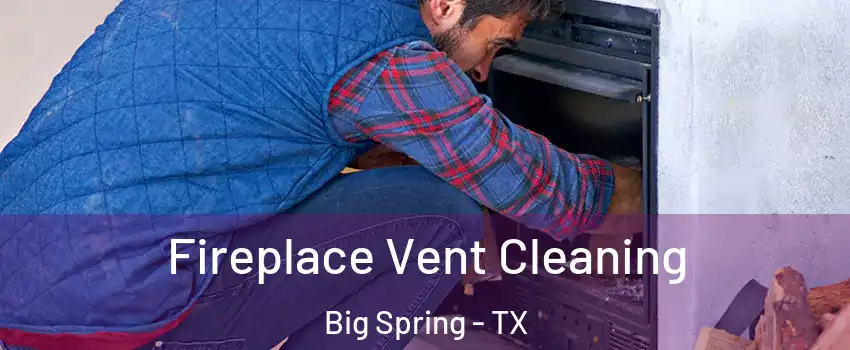  Fireplace Vent Cleaning Big Spring - TX