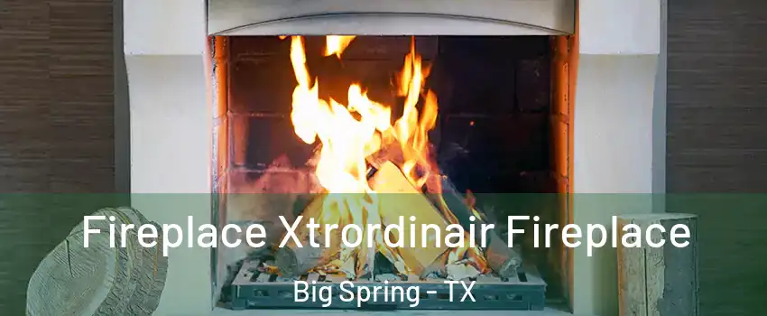  Fireplace Xtrordinair Fireplace Big Spring - TX