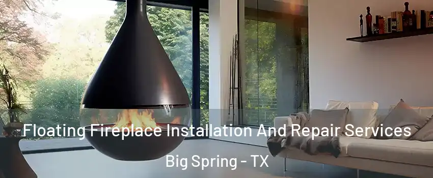  Floating Fireplace Installation And Repair Services Big Spring - TX