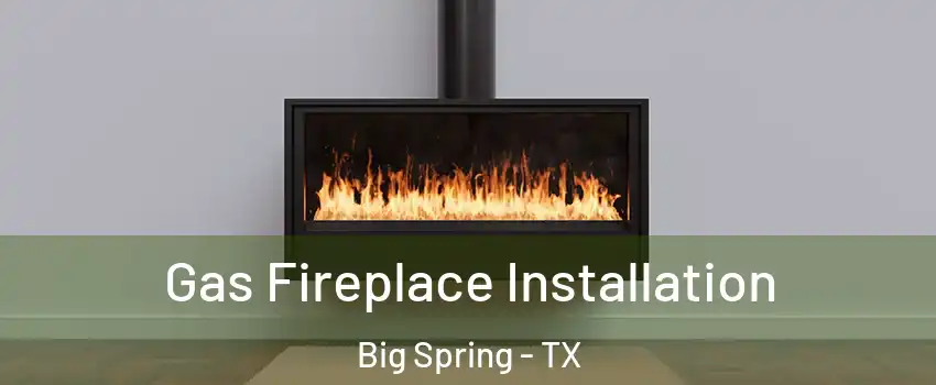  Gas Fireplace Installation Big Spring - TX