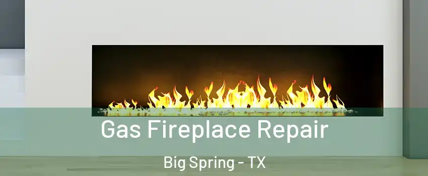  Gas Fireplace Repair Big Spring - TX