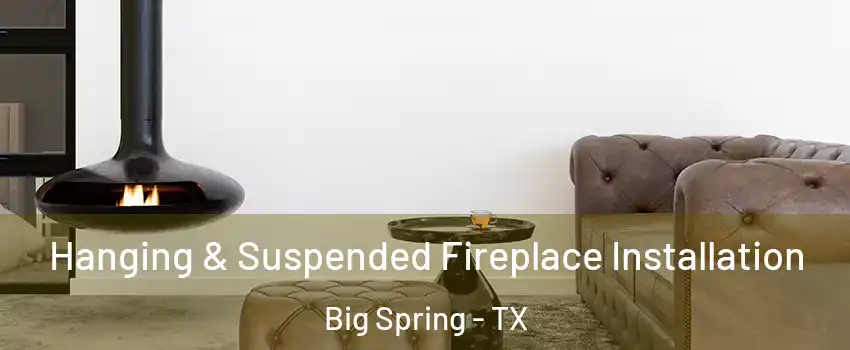  Hanging & Suspended Fireplace Installation Big Spring - TX