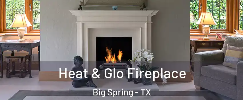  Heat & Glo Fireplace Big Spring - TX