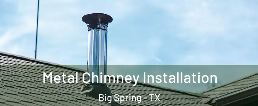  Metal Chimney Installation Big Spring - TX