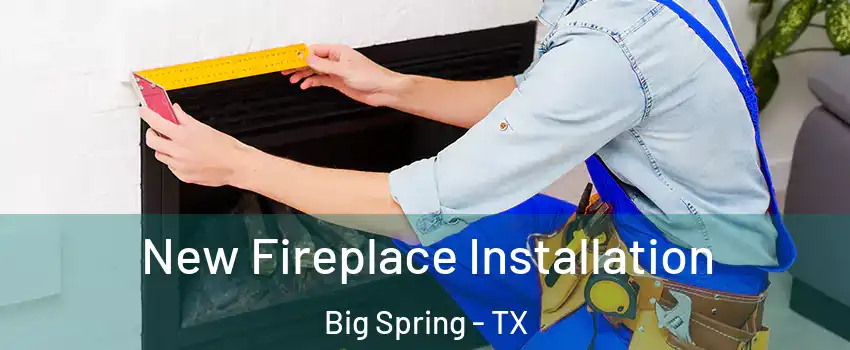 New Fireplace Installation Big Spring - TX