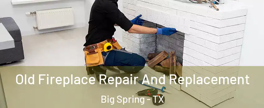  Old Fireplace Repair And Replacement Big Spring - TX