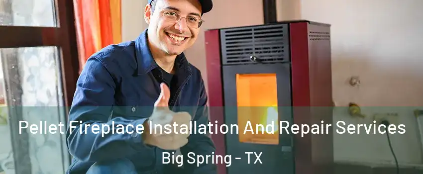 Pellet Fireplace Installation And Repair Services Big Spring - TX