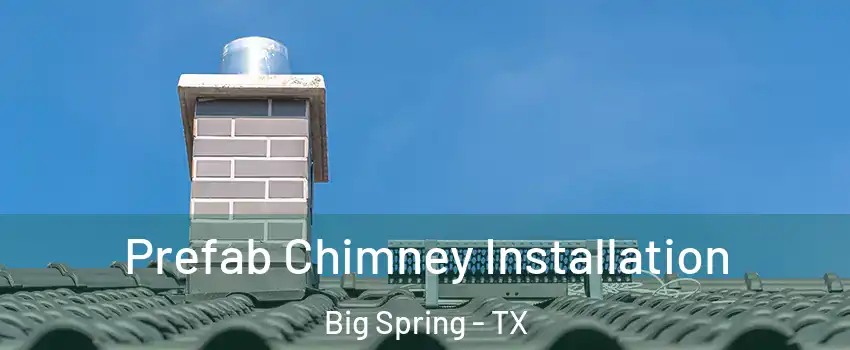  Prefab Chimney Installation Big Spring - TX
