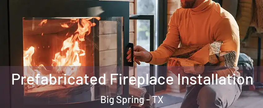  Prefabricated Fireplace Installation Big Spring - TX