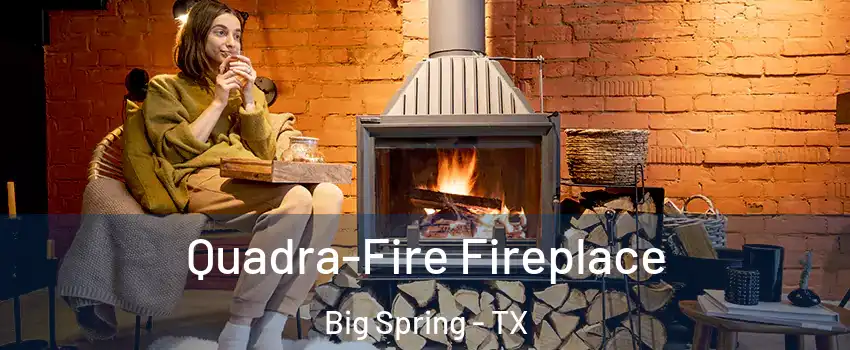  Quadra-Fire Fireplace Big Spring - TX