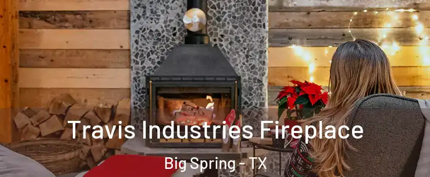  Travis Industries Fireplace Big Spring - TX