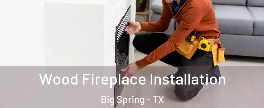  Wood Fireplace Installation Big Spring - TX