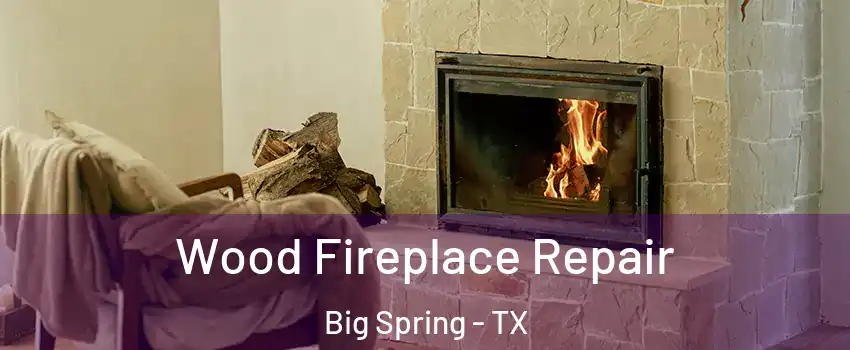  Wood Fireplace Repair Big Spring - TX