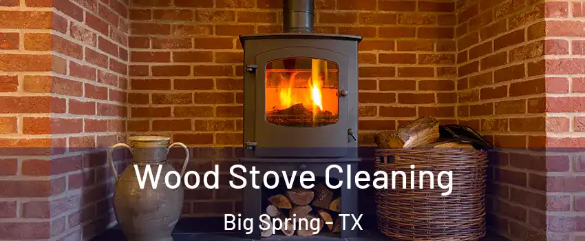  Wood Stove Cleaning Big Spring - TX