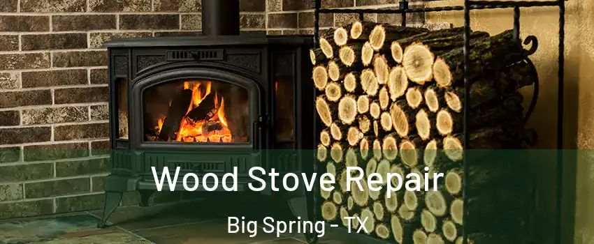  Wood Stove Repair Big Spring - TX